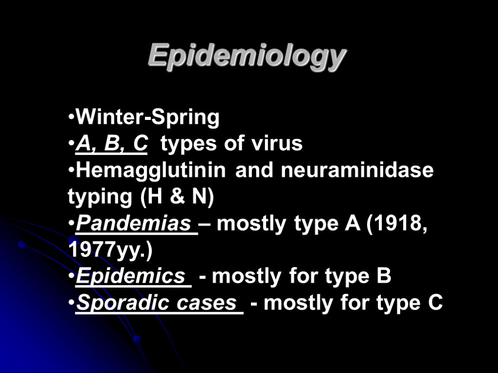 Epidemiology Winter-Spring А, В, С types of virus Hemagglutinin and neuraminidase typing (H &